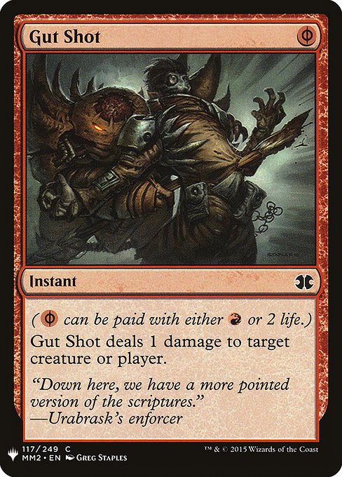 ({R/P} can be paid with either {R} or 2 life.)
Gut Shot deals 1 damage to any target.