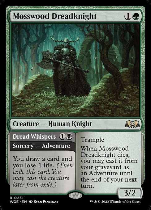 Trample
When Mosswood Dreadknight dies, you may cast it from your graveyard as an Adventure until the end of your next turn.   You draw a card and you lose 1 life. (Then exile this card. You may cast the creature later from exile.)