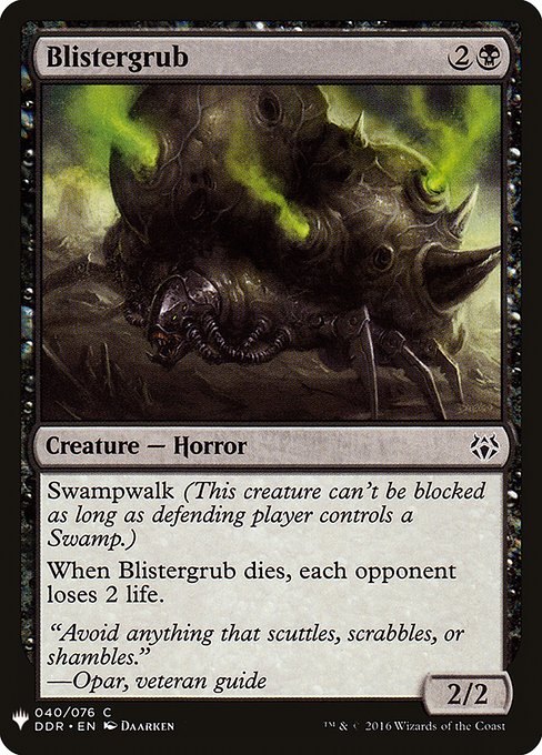 Swampwalk (This creature can't be blocked as long as defending player controls a Swamp.)
When Blistergrub dies, each opponent loses 2 life.