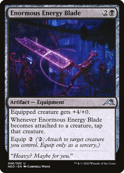 Equipped creature gets +4/+0.
Whenever Enormous Energy Blade becomes attached to a creature, tap that creature.
Equip {2} ({2}: Attach to target creature you control. Equip only as a sorcery.)