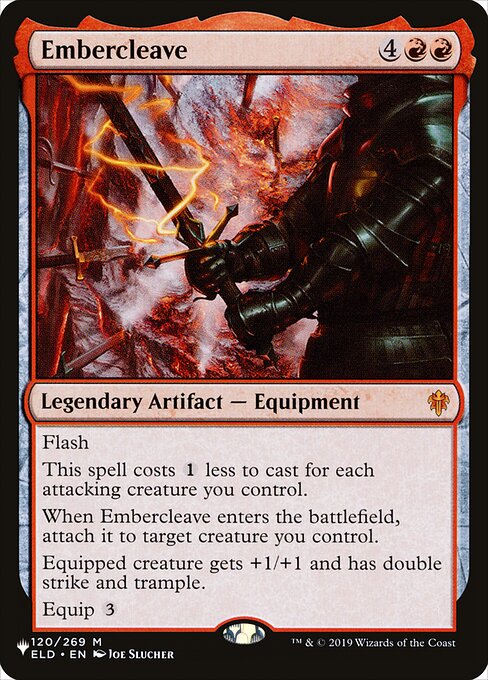 Flash
This spell costs {1} less to cast for each attacking creature you control.
When Embercleave enters the battlefield, attach it to target creature you control.
Equipped creature gets +1/+1 and has double strike and trample.
Equip {3}
