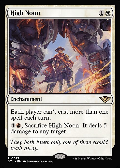 Each player can't cast more than one spell each turn.
{4}{R}, Sacrifice High Noon: It deals 5 damage to any target.