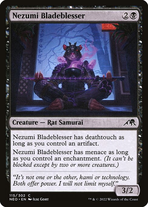 Nezumi Bladeblesser has deathtouch as long as you control an artifact.
Nezumi Bladeblesser has menace as long as you control an enchantment. (It can't be blocked except by two or more creatures.)