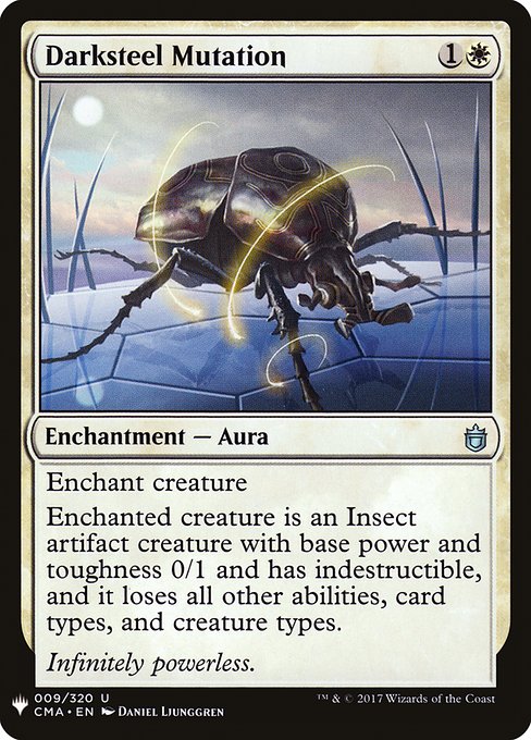 Enchant creature
Enchanted creature is an Insect artifact creature with base power and toughness 0/1 and has indestructible, and it loses all other abilities, card types, and creature types.