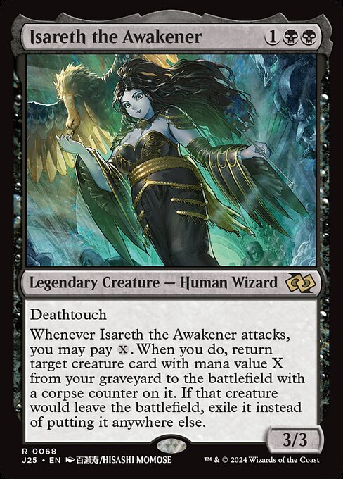 Deathtouch
Whenever Isareth the Awakener attacks, you may pay {X}. When you do, return target creature card with mana value X from your graveyard to the battlefield with a corpse counter on it. If that creature would leave the battlefield, exile it instead of putting it anywhere else.