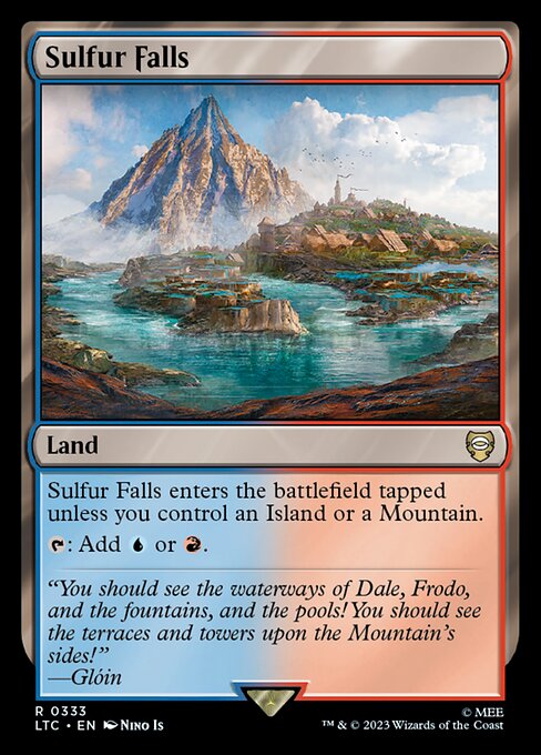 Sulfur Falls enters tapped unless you control an Island or a Mountain.
{T}: Add {U} or {R}.