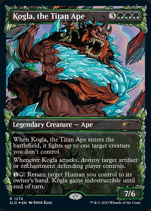 When Kogla, the Titan Ape enters the battlefield, it fights up to one target creature you don't control.
Whenever Kogla attacks, destroy target artifact or enchantment defending player controls.
{1}{G}: Return target Human you control to its owner's hand. Kogla gains indestructible until end of turn.