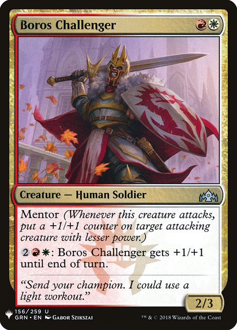 Mentor (Whenever this creature attacks, put a +1/+1 counter on target attacking creature with lesser power.)
{2}{R}{W}: Boros Challenger gets +1/+1 until end of turn.