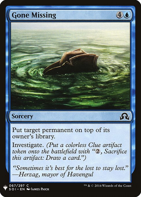 Put target permanent on top of its owner's library.
Investigate. (Create a Clue token. It's an artifact with "{2}, Sacrifice this artifact: Draw a card.")