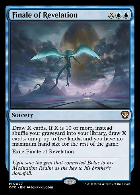 Draw X cards. If X is 10 or more, instead shuffle your graveyard into your library, draw X cards, untap up to five lands, and you have no maximum hand size for the rest of the game.
Exile Finale of Revelation.