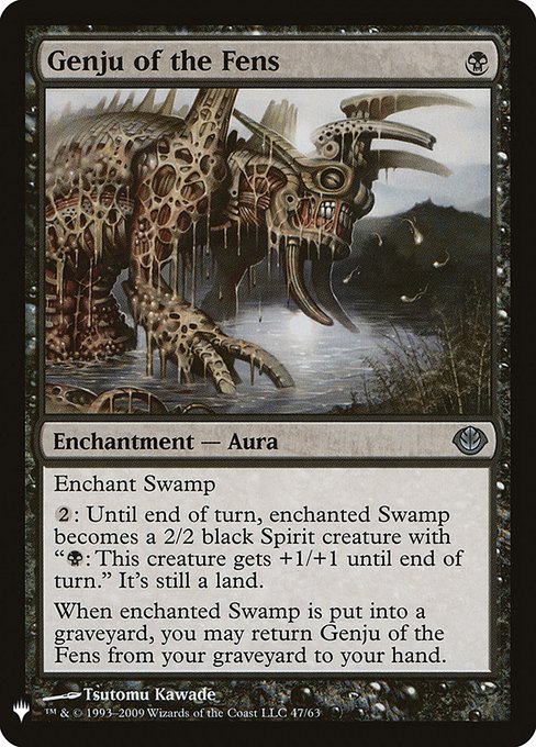 Enchant Swamp
{2}: Until end of turn, enchanted Swamp becomes a 2/2 black Spirit creature with "{B}: This creature gets +1/+1 until end of turn." It's still a land.
When enchanted Swamp is put into a graveyard, you may return Genju of the Fens from your graveyard to your hand.