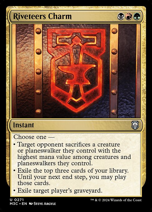 Choose one —
• Target opponent sacrifices a creature or planeswalker they control with the highest mana value among creatures and planeswalkers they control.
• Exile the top three cards of your library. Until your next end step, you may play those cards.
• Exile target player's graveyard.