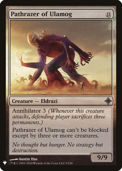 Annihilator 3 (Whenever this creature attacks, defending player sacrifices three permanents.)
Pathrazer of Ulamog can't be blocked except by three or more creatures.