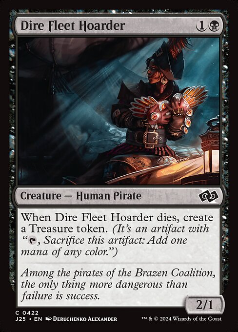When Dire Fleet Hoarder dies, create a Treasure token. (It's an artifact with "{T}, Sacrifice this artifact: Add one mana of any color.")