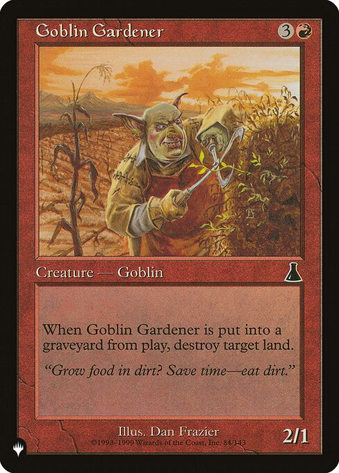 When Goblin Gardener dies, destroy target land.