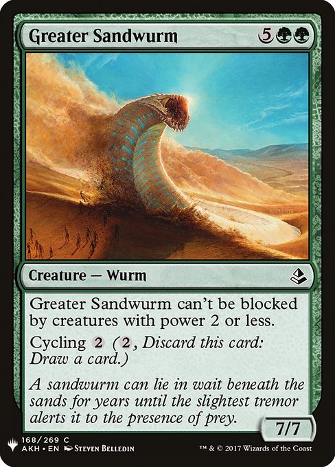 Greater Sandwurm can't be blocked by creatures with power 2 or less.
Cycling {2} ({2}, Discard this card: Draw a card.)