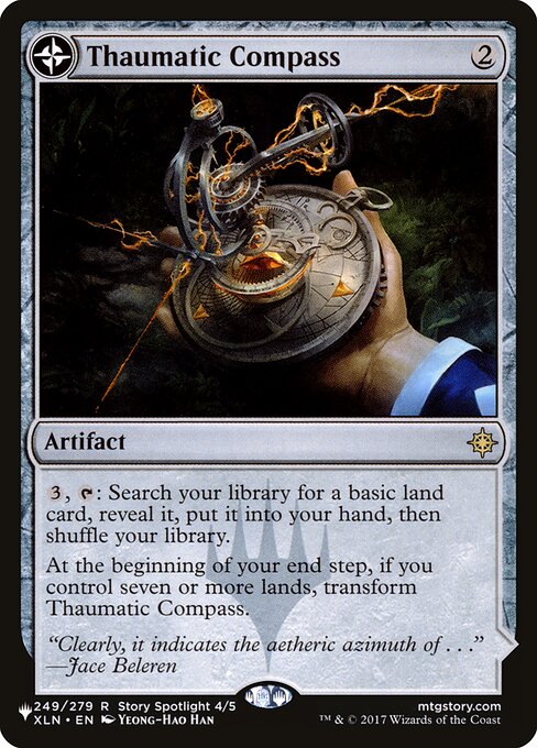 {3}, {T}: Search your library for a basic land card, reveal it, put it into your hand, then shuffle.
At the beginning of your end step, if you control seven or more lands, transform Thaumatic Compass.   (Transforms from Thaumatic Compass.)
{T}: Add {C}.
{T}: Untap target attacking creature an opponent controls and remove it from combat.