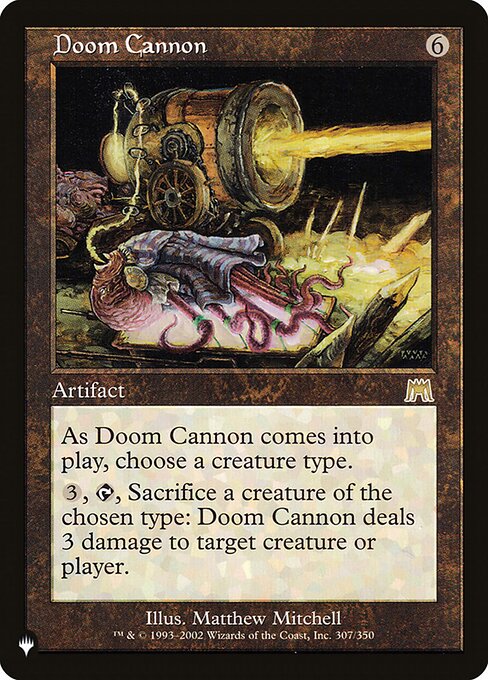 As Doom Cannon enters, choose a creature type.
{3}, {T}, Sacrifice a creature of the chosen type: Doom Cannon deals 3 damage to any target.
