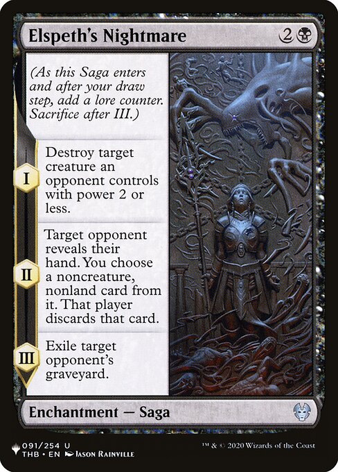 (As this Saga enters and after your draw step, add a lore counter. Sacrifice after III.)
I — Destroy target creature an opponent controls with power 2 or less.
II — Target opponent reveals their hand. You choose a noncreature, nonland card from it. That player discards that card.
III — Exile target opponent's graveyard.
