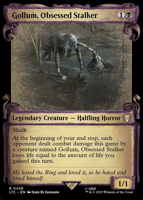 Skulk (This creature can't be blocked by creatures with greater power.)
At the beginning of your end step, each opponent dealt combat damage this game by a creature named Gollum, Obsessed Stalker loses life equal to the amount of life you gained this turn.
