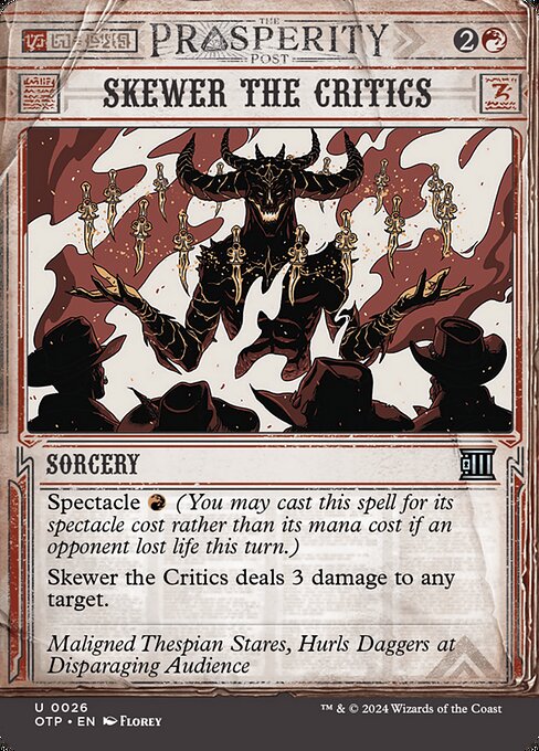 Spectacle {R} (You may cast this spell for its spectacle cost rather than its mana cost if an opponent lost life this turn.)
Skewer the Critics deals 3 damage to any target.