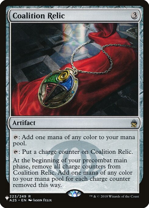 {T}: Add one mana of any color.
{T}: Put a charge counter on Coalition Relic.
At the beginning of your first main phase, remove all charge counters from Coalition Relic. Add one mana of any color for each charge counter removed this way.