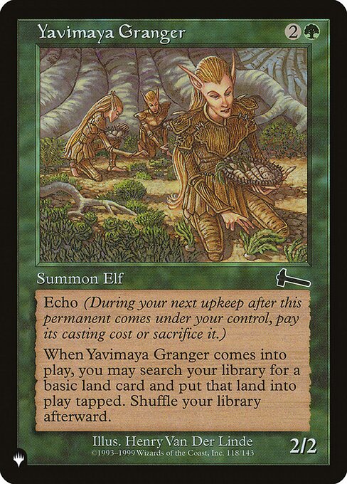 Echo {2}{G} (At the beginning of your upkeep, if this came under your control since the beginning of your last upkeep, sacrifice it unless you pay its echo cost.)
When Yavimaya Granger enters, you may search your library for a basic land card, put that card onto the battlefield tapped, then shuffle.