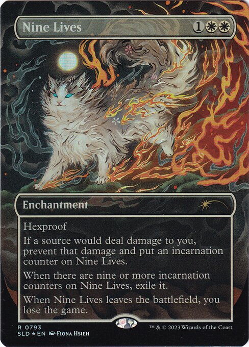 Hexproof
If a source would deal damage to you, prevent that damage and put an incarnation counter on Nine Lives.
When there are nine or more incarnation counters on Nine Lives, exile it.
When Nine Lives leaves the battlefield, you lose the game.