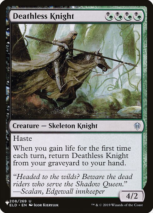Haste
When you gain life for the first time each turn, return Deathless Knight from your graveyard to your hand.