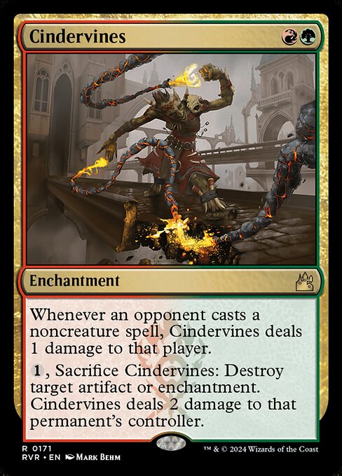 Whenever an opponent casts a noncreature spell, Cindervines deals 1 damage to that player.
{1}, Sacrifice Cindervines: Destroy target artifact or enchantment. Cindervines deals 2 damage to that permanent's controller.