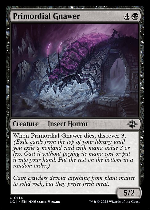 When Primordial Gnawer dies, discover 3. (Exile cards from the top of your library until you exile a nonland card with mana value 3 or less. Cast it without paying its mana cost or put it into your hand. Put the rest on the bottom in a random order.)