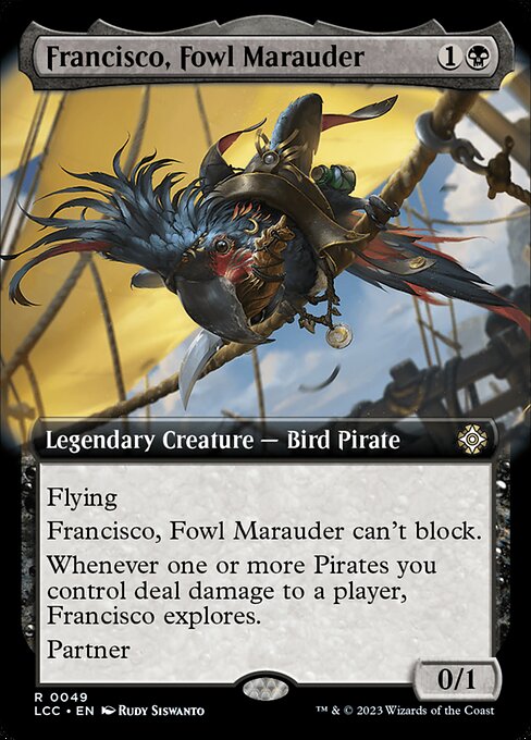 Flying
Francisco can't block.
Whenever one or more Pirates you control deal damage to a player, Francisco explores.
Partner (You can have two commanders if both have partner.)