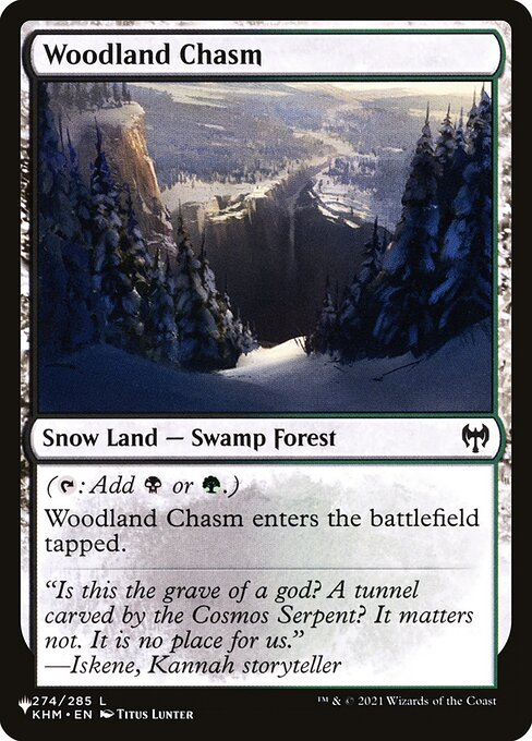 ({T}: Add {B} or {G}.)
Woodland Chasm enters the battlefield tapped.
