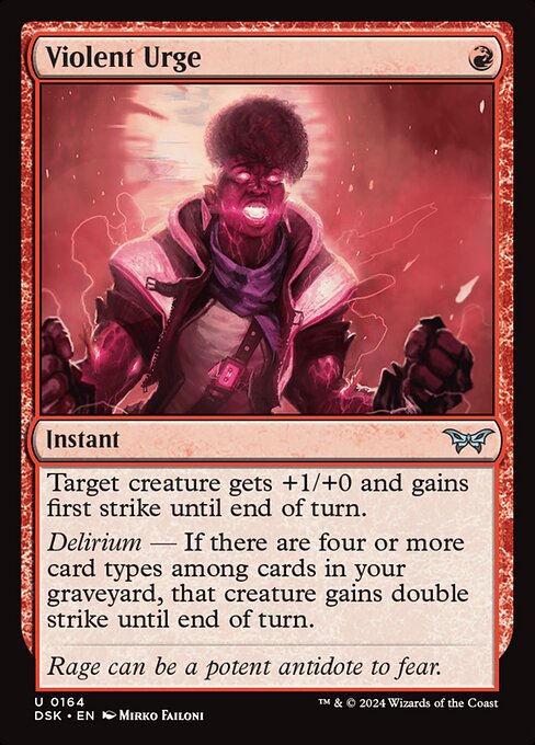 Target creature gets +1/+0 and gains first strike until end of turn.
Delirium — If there are four or more card types among cards in your graveyard, that creature gains double strike until end of turn.