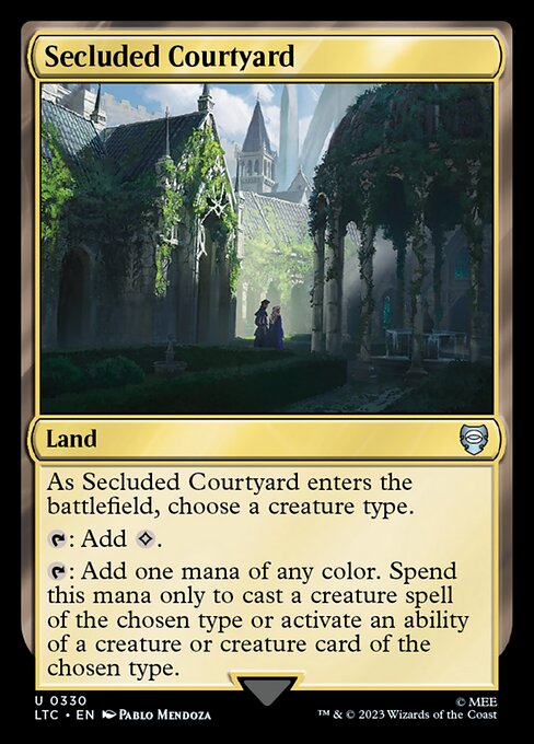 As Secluded Courtyard enters, choose a creature type.
{T}: Add {C}.
{T}: Add one mana of any color. Spend this mana only to cast a creature spell of the chosen type or activate an ability of a creature source of the chosen type.