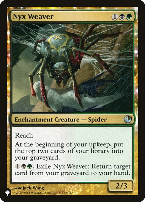 Reach
At the beginning of your upkeep, mill two cards. (Put the top two cards of your library into your graveyard.)
{1}{B}{G}, Exile Nyx Weaver: Return target card from your graveyard to your hand.