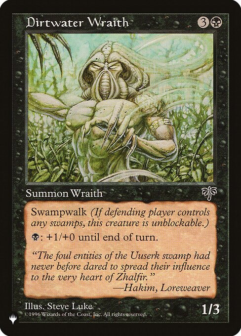 Swampwalk (This creature can't be blocked as long as defending player controls a Swamp.)
{B}: Dirtwater Wraith gets +1/+0 until end of turn.