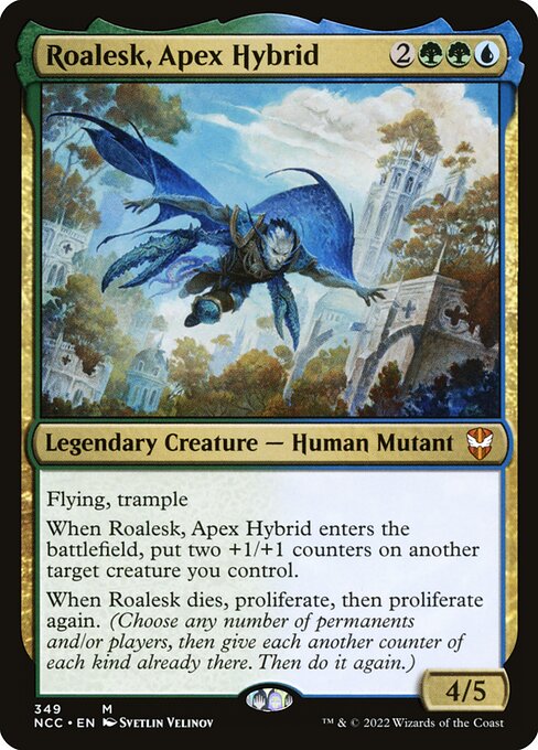 Flying, trample
When Roalesk, Apex Hybrid enters the battlefield, put two +1/+1 counters on another target creature you control.
When Roalesk dies, proliferate, then proliferate again. (Choose any number of permanents and/or players, then give each another counter of each kind already there. Then do it again.)