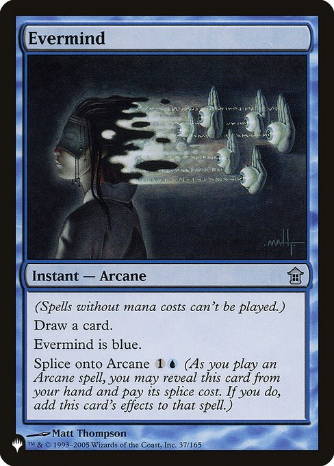 (Nonexistent mana costs can't be paid.)
Draw a card.
Splice onto Arcane {1}{U} (As you cast an Arcane spell, you may reveal this card from your hand and pay its splice cost. If you do, add this card's effects to that spell.)