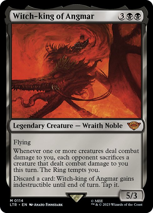 Flying
Whenever one or more creatures deal combat damage to you, each opponent sacrifices a creature that dealt combat damage to you this turn. The Ring tempts you.
Discard a card: Witch-king of Angmar gains indestructible until end of turn. Tap it.