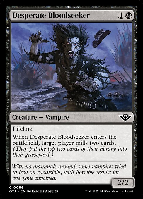 Lifelink
When Desperate Bloodseeker enters the battlefield, target player mills two cards. (They put the top two cards of their library into their graveyard.)