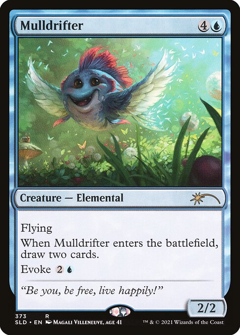 Flying
When Mulldrifter enters the battlefield, draw two cards.
Evoke {2}{U} (You may cast this spell for its evoke cost. If you do, it's sacrificed when it enters the battlefield.)