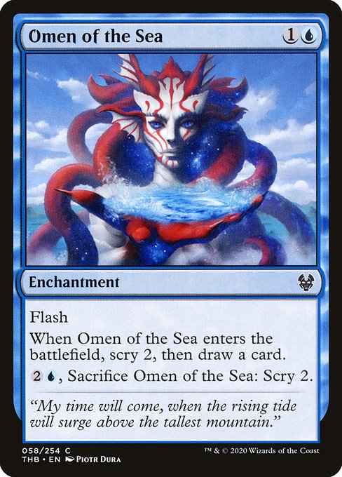 Flash
When Omen of the Sea enters the battlefield, scry 2, then draw a card.
{2}{U}, Sacrifice Omen of the Sea: Scry 2.