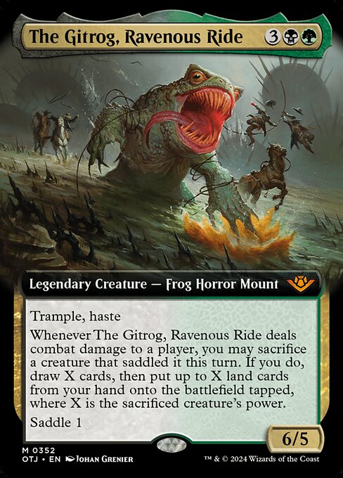 Trample, haste
Whenever The Gitrog, Ravenous Ride deals combat damage to a player, you may sacrifice a creature that saddled it this turn. If you do, draw X cards, then put up to X land cards from your hand onto the battlefield tapped, where X is the sacrificed creature's power.
Saddle 1