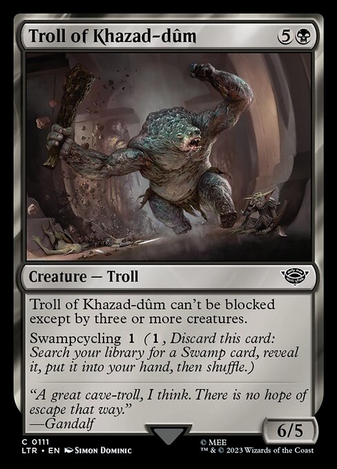 Troll of Khazad-dûm can't be blocked except by three or more creatures.
Swampcycling {1} ({1}, Discard this card: Search your library for a Swamp card, reveal it, put it into your hand, then shuffle.)