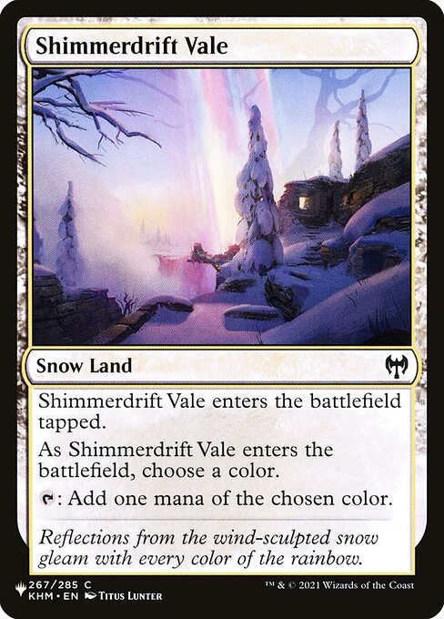 Shimmerdrift Vale enters tapped.
As Shimmerdrift Vale enters, choose a color.
{T}: Add one mana of the chosen color.