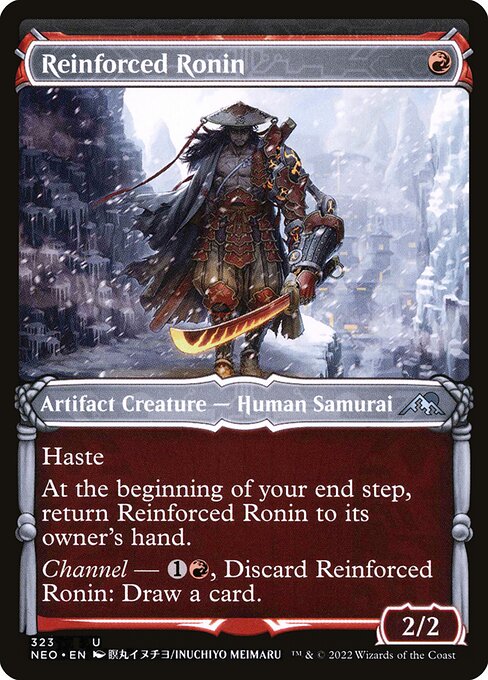 Haste
At the beginning of your end step, return Reinforced Ronin to its owner's hand.
Channel — {1}{R}, Discard Reinforced Ronin: Draw a card.