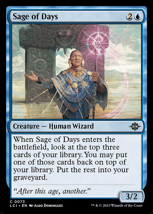 When Sage of Days enters the battlefield, look at the top three cards of your library. You may put one of those cards back on top of your library. Put the rest into your graveyard.