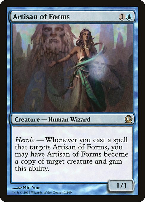 Heroic — Whenever you cast a spell that targets Artisan of Forms, you may have Artisan of Forms become a copy of target creature, except it has this ability.