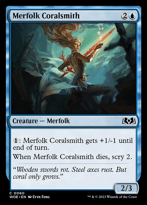 {1}: Merfolk Coralsmith gets +1/-1 until end of turn.
When Merfolk Coralsmith dies, scry 2.